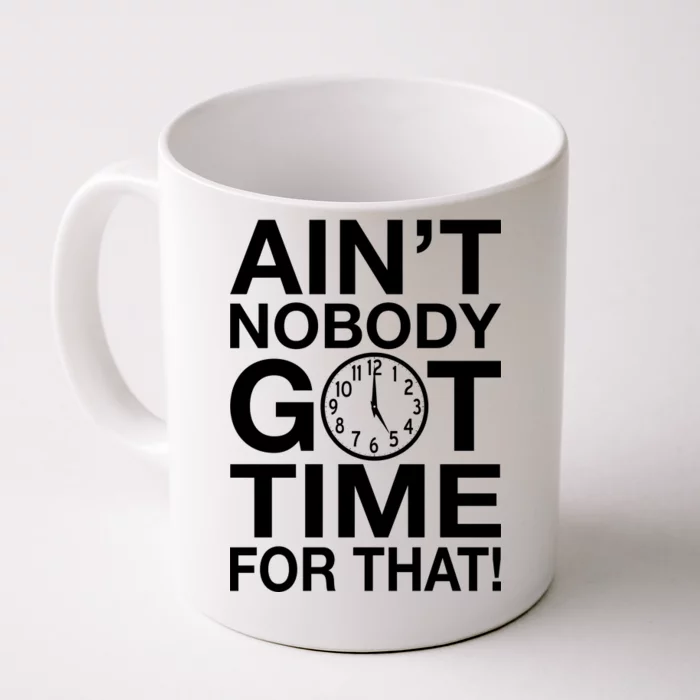 Ain't Nobody Got Time For That! Front & Back Coffee Mug