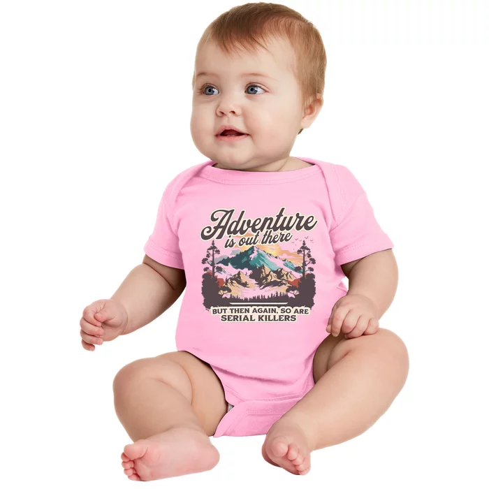 Adventure Is Out There But So Are Serial Killers Baby Bodysuit