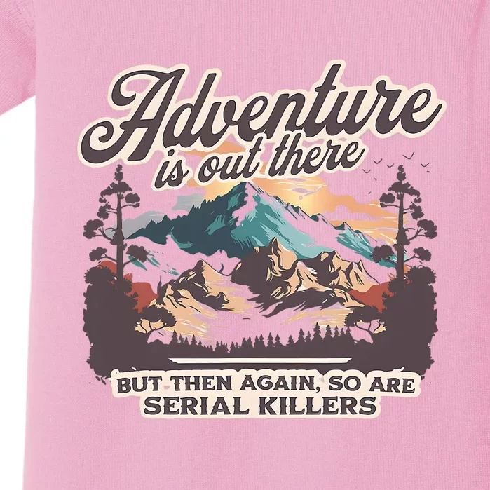 Adventure Is Out There But So Are Serial Killers Baby Bodysuit