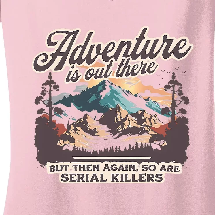 Adventure Is Out There But So Are Serial Killers Women's V-Neck T-Shirt