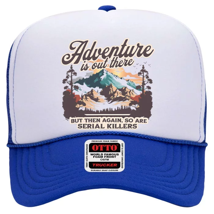 Adventure Is Out There But So Are Serial Killers High Crown Mesh Trucker Hat