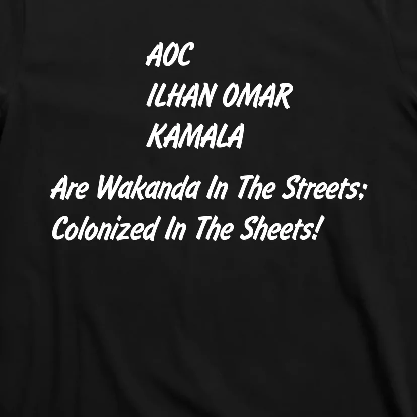 AOC ILHAN OMAR KAMALA Are Wakanda In The Streets; Colonized In The Sheets! T-Shirt