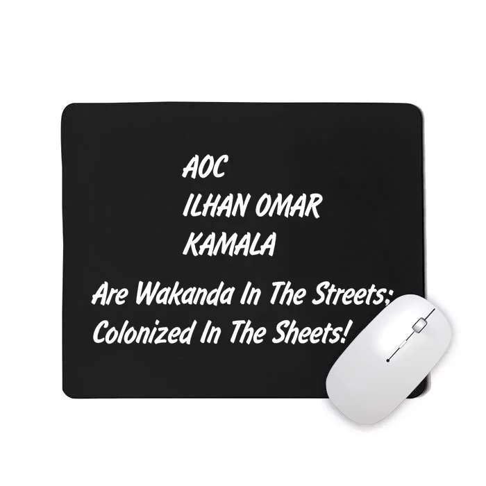 AOC ILHAN OMAR KAMALA Are Wakanda In The Streets; Colonized In The Sheets! Mousepad