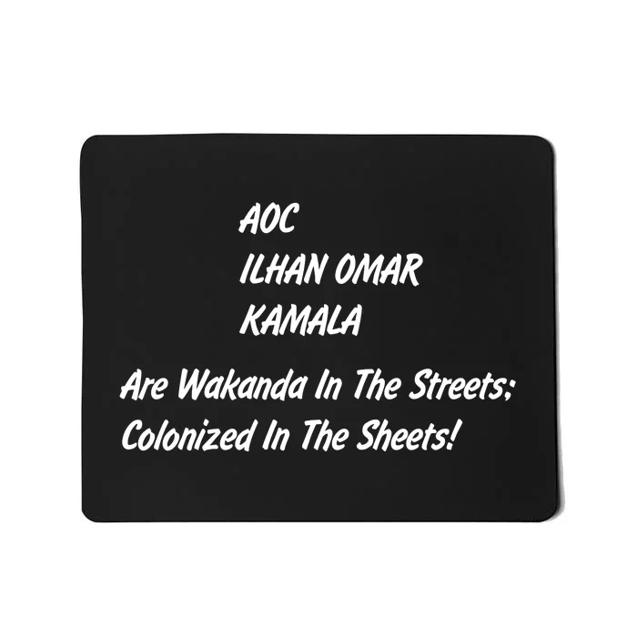 AOC ILHAN OMAR KAMALA Are Wakanda In The Streets; Colonized In The Sheets! Mousepad