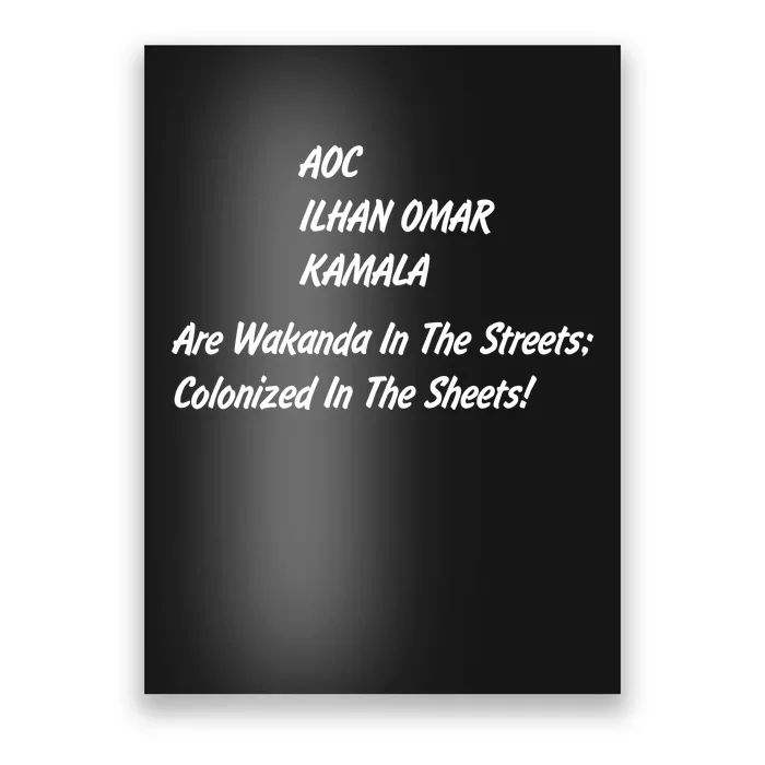 AOC ILHAN OMAR KAMALA Are Wakanda In The Streets; Colonized In The Sheets! Poster