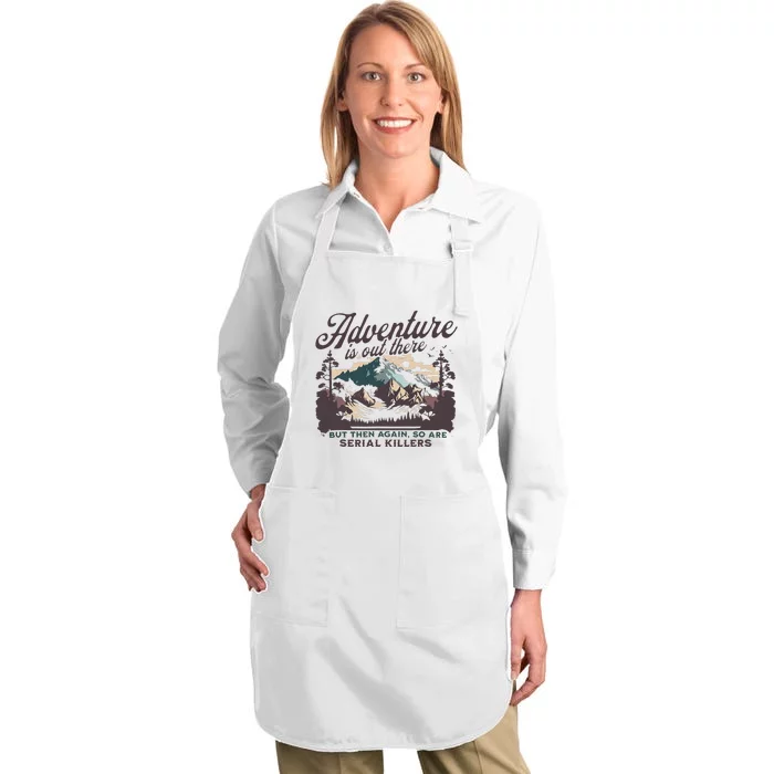 Adventure Is Out There And So Is Serial Killer Full-Length Apron With Pocket