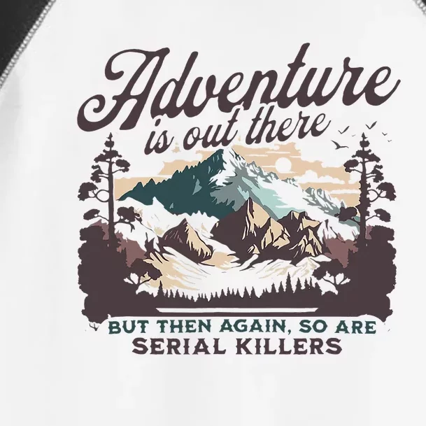 Adventure Is Out There And So Is Serial Killer Toddler Fine Jersey T-Shirt