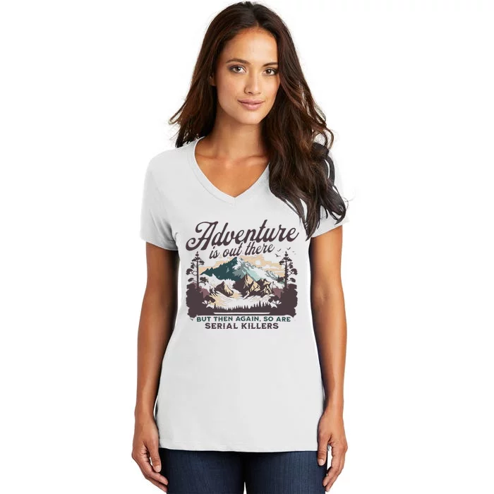 Adventure Is Out There And So Is Serial Killer Women's V-Neck T-Shirt