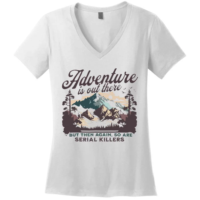 Adventure Is Out There And So Is Serial Killer Women's V-Neck T-Shirt