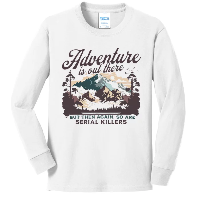 Adventure Is Out There And So Is Serial Killer Kids Long Sleeve Shirt