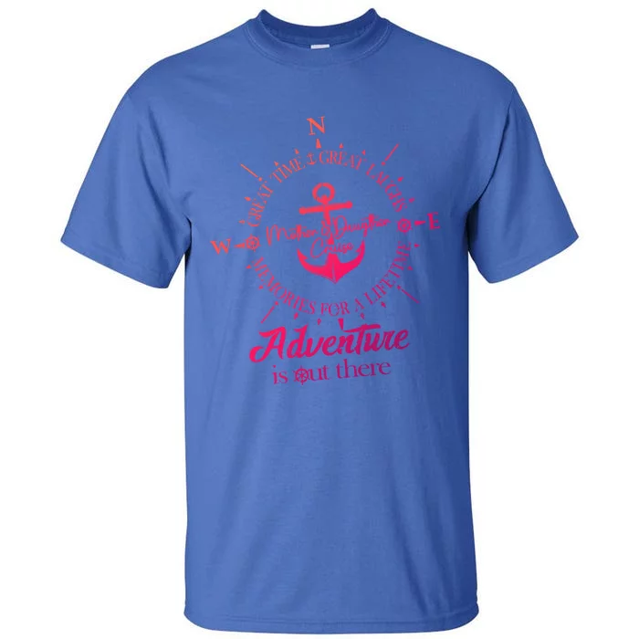 Adventure Is Out There Compass For Mother Daughter Cruise Cute Gift Tall T-Shirt