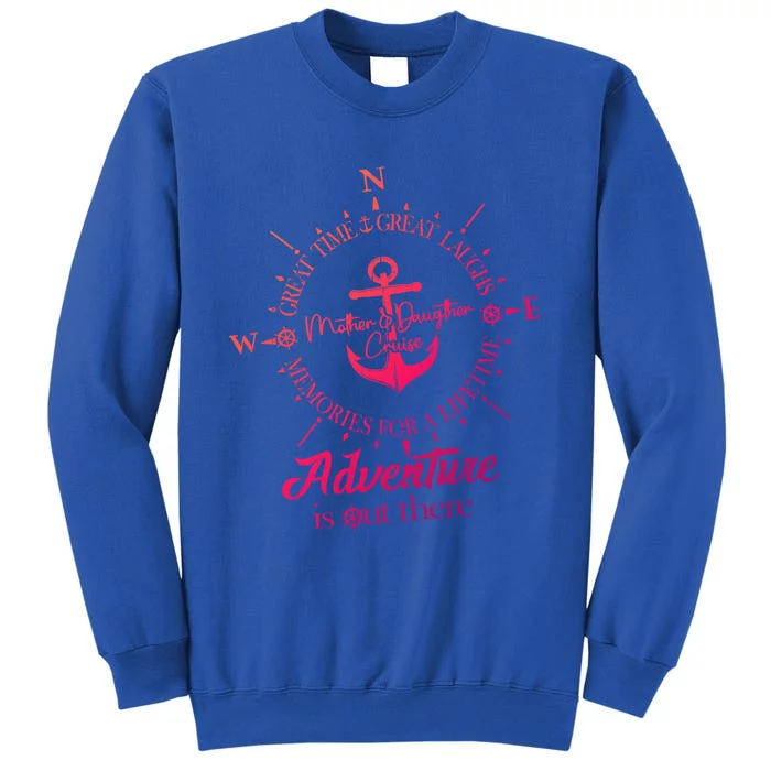 Adventure Is Out There Compass For Mother Daughter Cruise Cute Gift Tall Sweatshirt