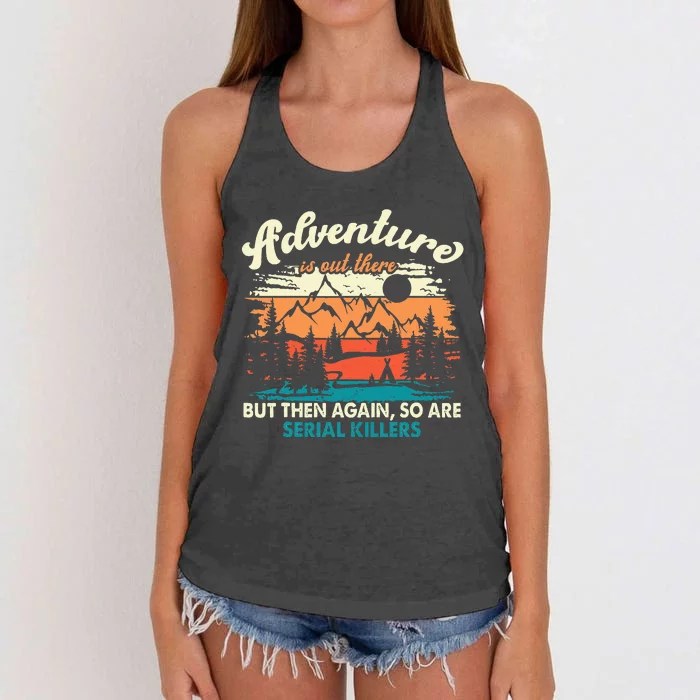 Adventure Is Out There But Then Again So Are Serial Killers Women's Knotted Racerback Tank