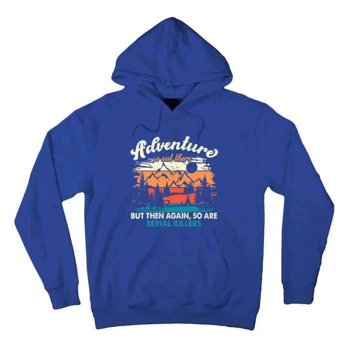 Adventure Is Out There But Then Again So Are Serial Killers Tall Hoodie