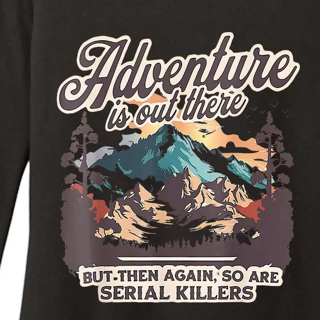 Adventure Is Out There But So Are Serial Killers Womens CVC Long Sleeve Shirt