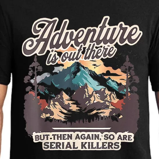 Adventure Is Out There But So Are Serial Killers Pajama Set