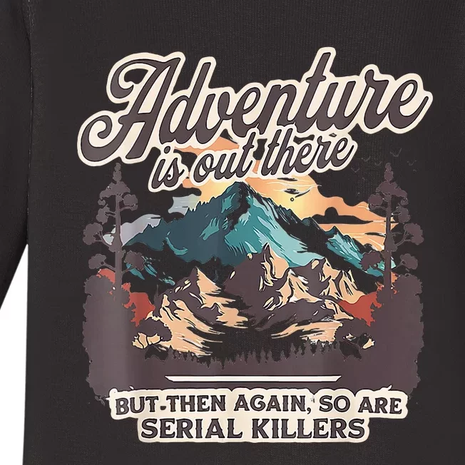 Adventure Is Out There But So Are Serial Killers Baby Long Sleeve Bodysuit