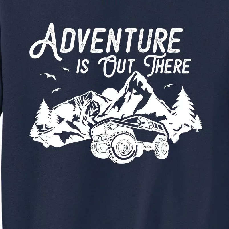 Adventure Is Out There Overlanding Off Roading Tall Sweatshirt