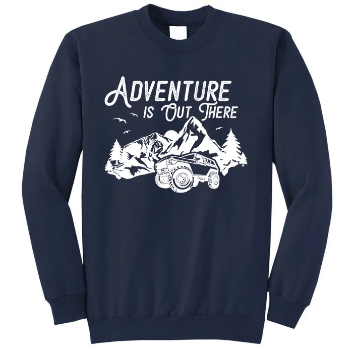 Adventure Is Out There Overlanding Off Roading Tall Sweatshirt