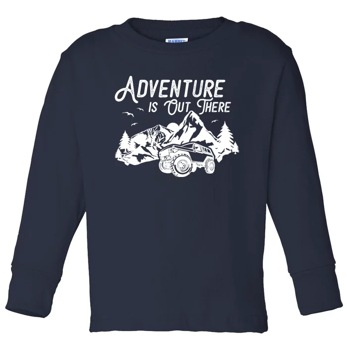 Adventure Is Out There Overlanding Off Roading Toddler Long Sleeve Shirt