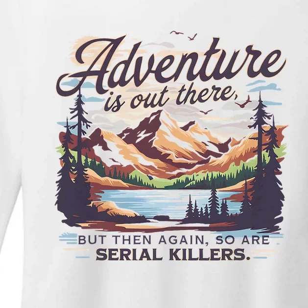 Adventure Is Out There But So Are Serial Killers Womens CVC Long Sleeve Shirt