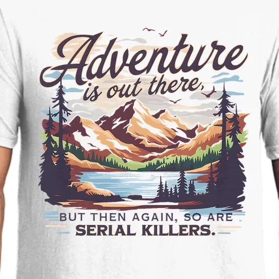 Adventure Is Out There But So Are Serial Killers Pajama Set