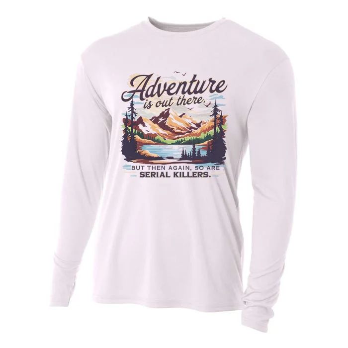 Adventure Is Out There But So Are Serial Killers Cooling Performance Long Sleeve Crew