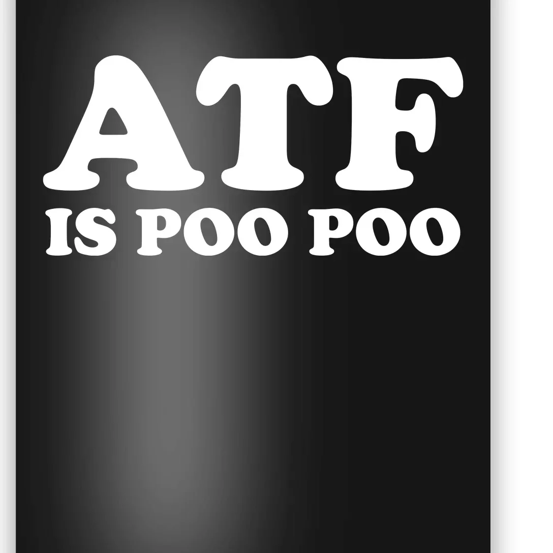 ATF Is Poo Poo Poster