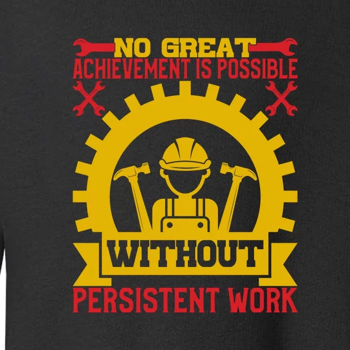 Achievement Is Possible Without Persistent Work Labor Day Gift Toddler Sweatshirt