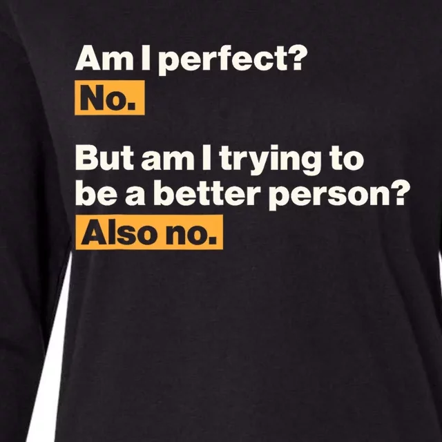 Am I Perfect No Am I Trying To Be A Better Person Also No Womens Cotton Relaxed Long Sleeve T-Shirt