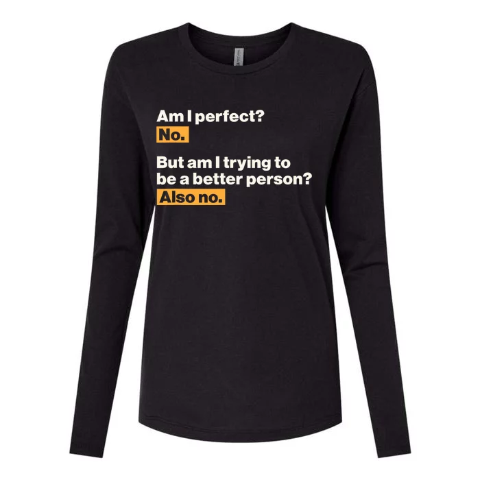 Am I Perfect No Am I Trying To Be A Better Person Also No Womens Cotton Relaxed Long Sleeve T-Shirt