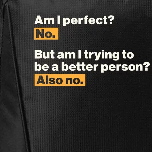 Am I Perfect No Am I Trying To Be A Better Person Also No City Backpack