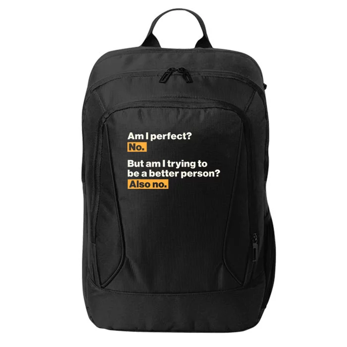 Am I Perfect No Am I Trying To Be A Better Person Also No City Backpack