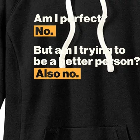 Am I Perfect No Am I Trying To Be A Better Person Also No Women's Fleece Hoodie