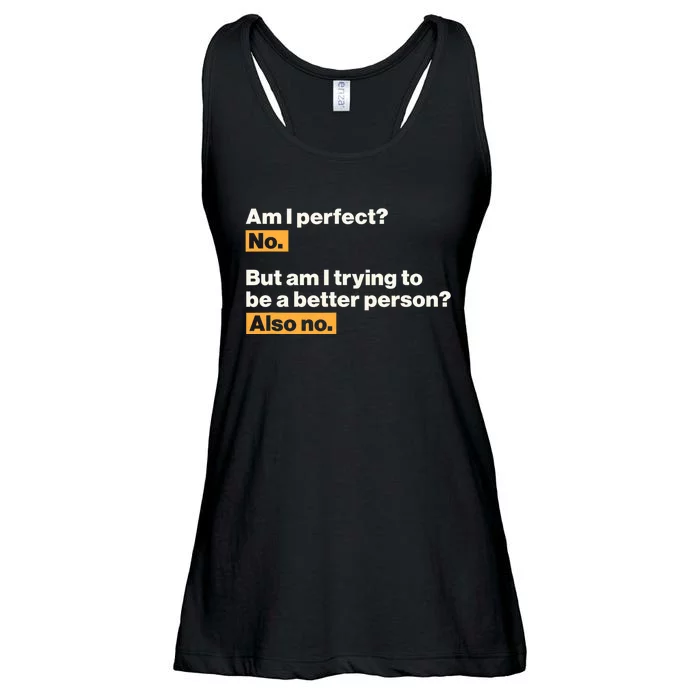 Am I Perfect No Am I Trying To Be A Better Person Also No Ladies Essential Flowy Tank