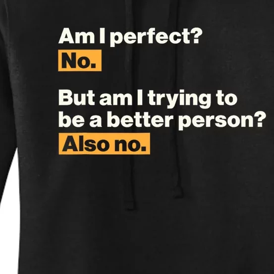 Am I Perfect No Am I Trying To Be A Better Person Also No Women's Pullover Hoodie