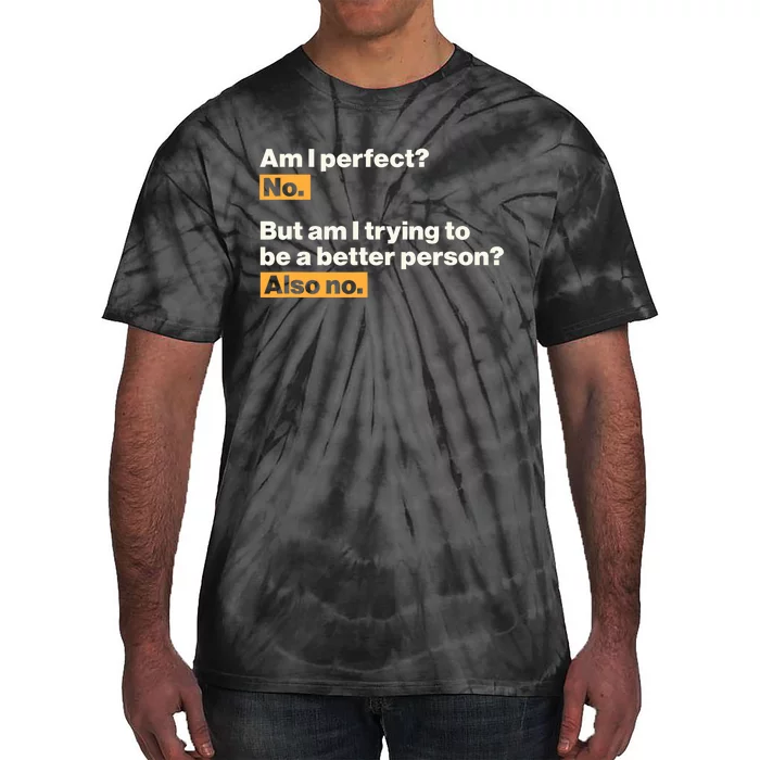 Am I Perfect No Am I Trying To Be A Better Person Also No Tie-Dye T-Shirt