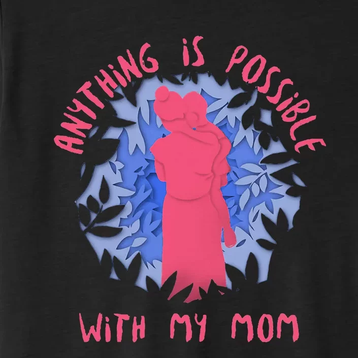 Anything Is Possible With My Mom ChromaSoft Performance T-Shirt