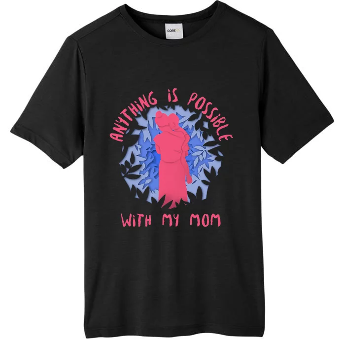 Anything Is Possible With My Mom ChromaSoft Performance T-Shirt