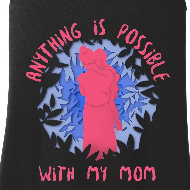 Anything Is Possible With My Mom Ladies Essential Tank