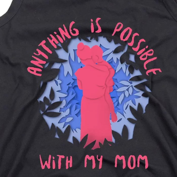 Anything Is Possible With My Mom Tank Top