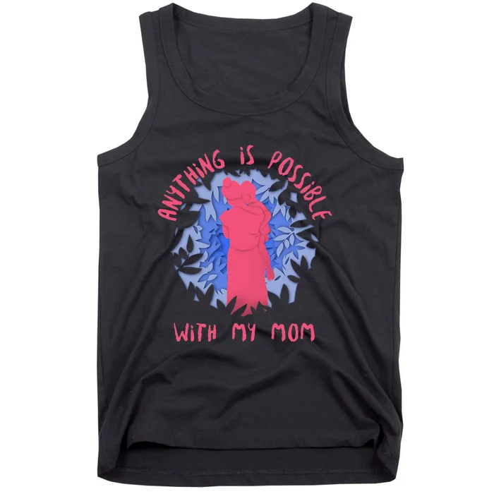 Anything Is Possible With My Mom Tank Top