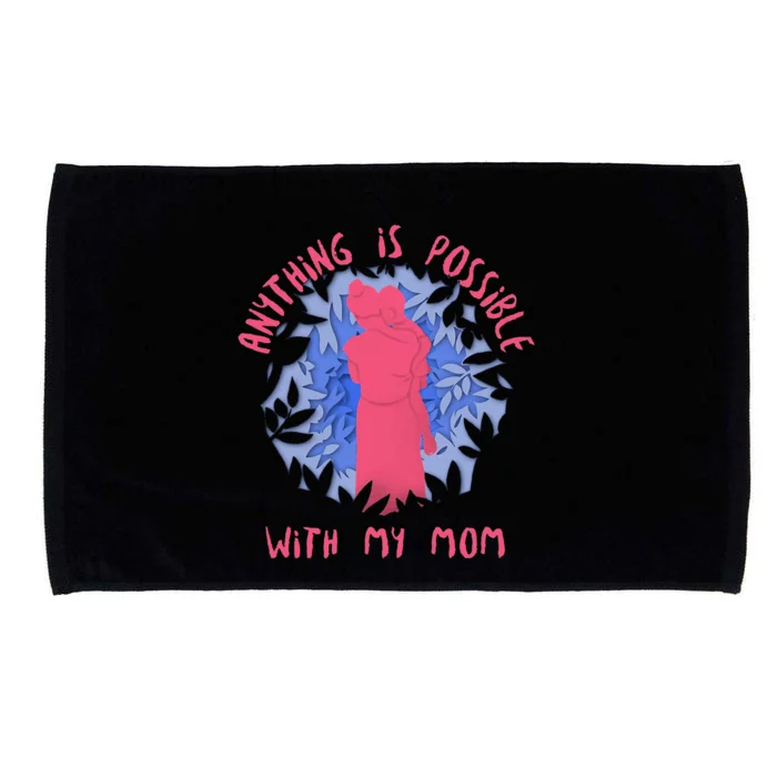 Anything Is Possible With My Mom Microfiber Hand Towel