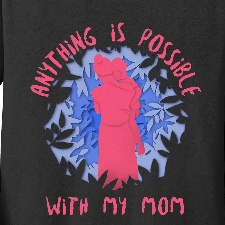 Anything Is Possible With My Mom Kids Long Sleeve Shirt