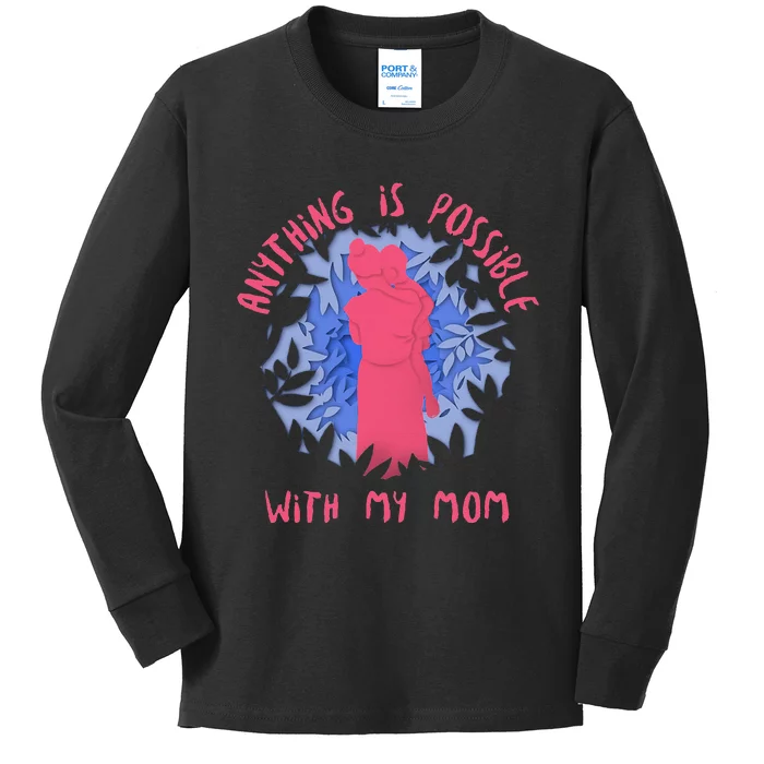 Anything Is Possible With My Mom Kids Long Sleeve Shirt