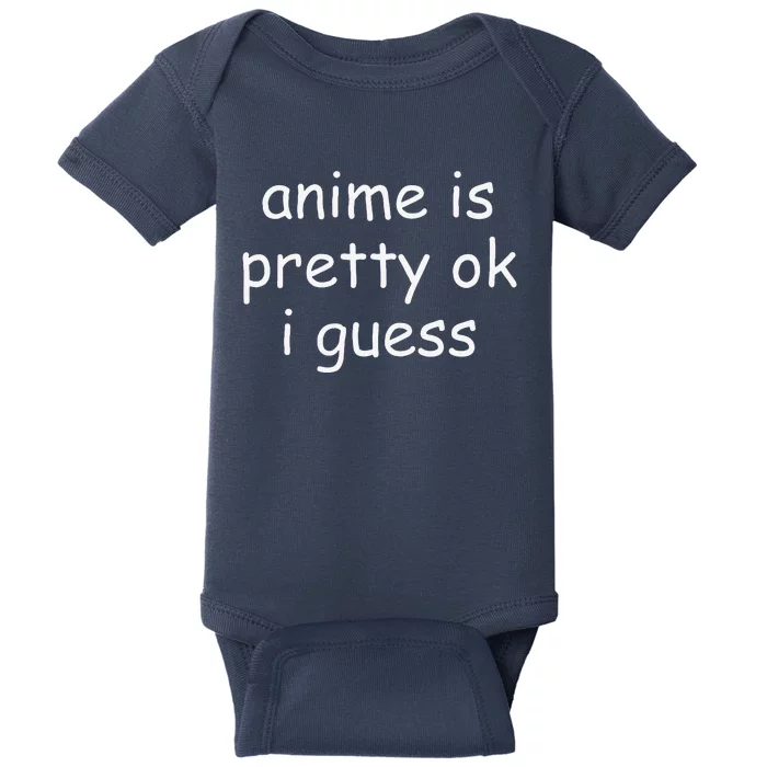 Anime Is Pretty Ok I Guess Baby Bodysuit