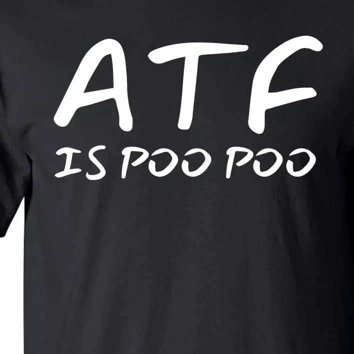 ATF Is Poo Poo Tall T-Shirt