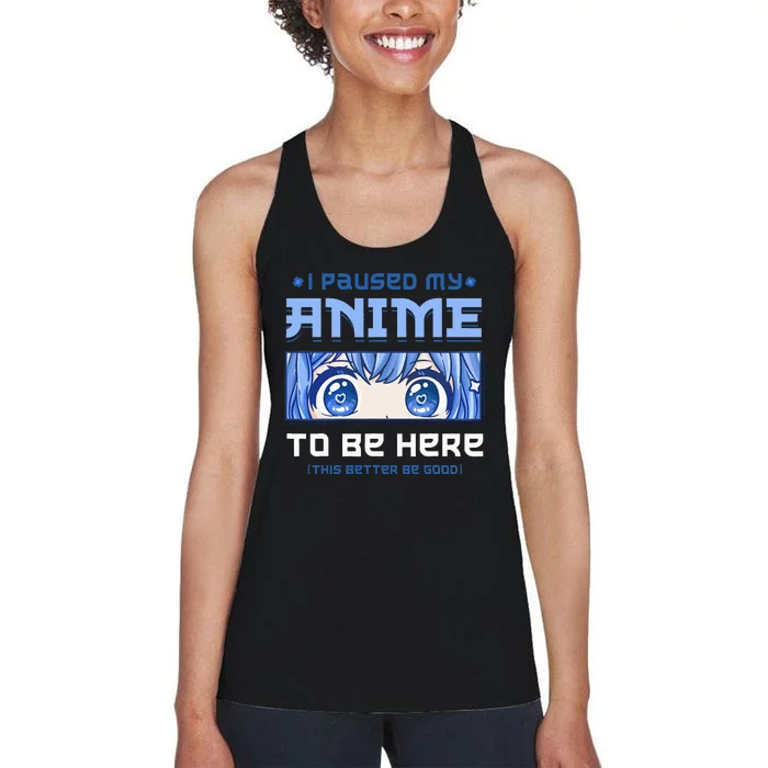 Anime I Paused My Anime To Be Here Women's Racerback Tank