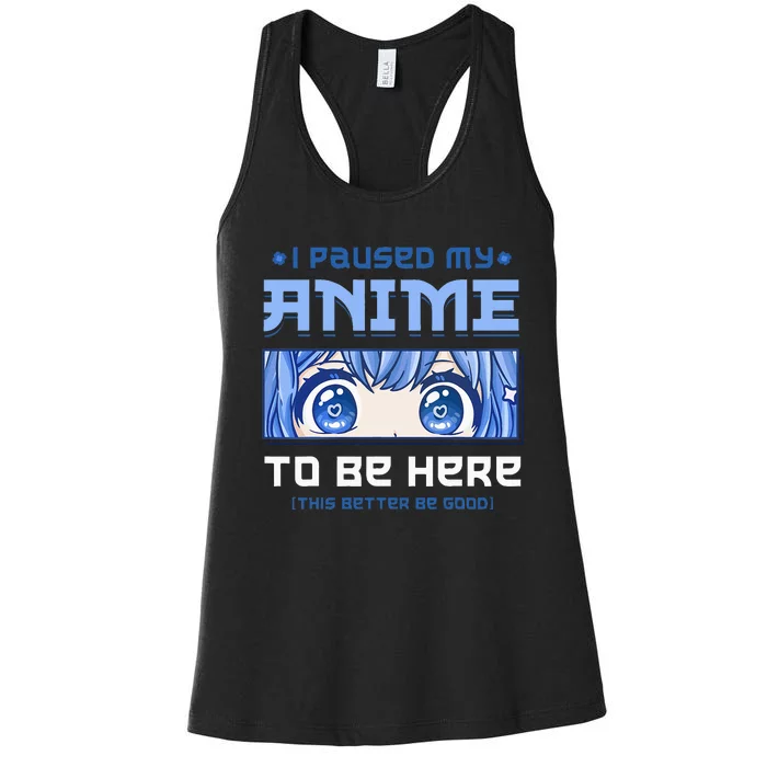 Anime I Paused My Anime To Be Here Women's Racerback Tank