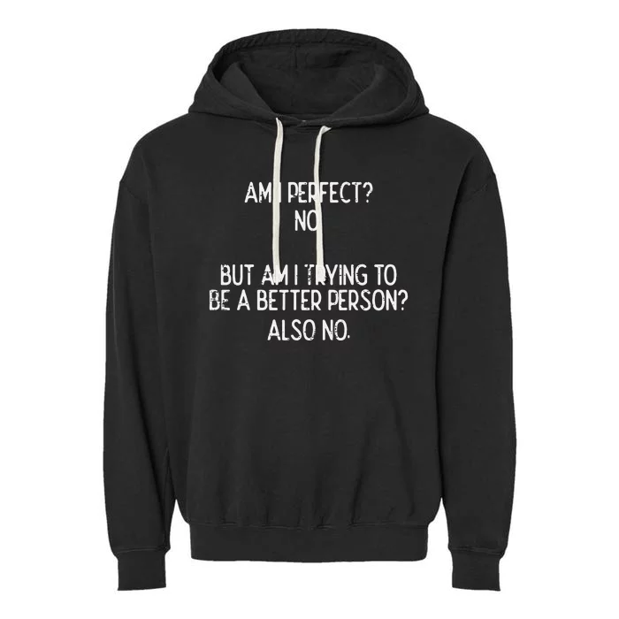 Am I Perfect No Trying Better Person Funny Sayings Garment-Dyed Fleece Hoodie